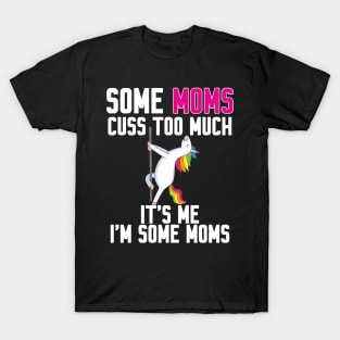 Some Moms cuss too much T-Shirt